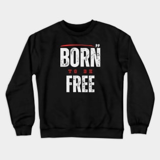 Born to Be FREE Crewneck Sweatshirt